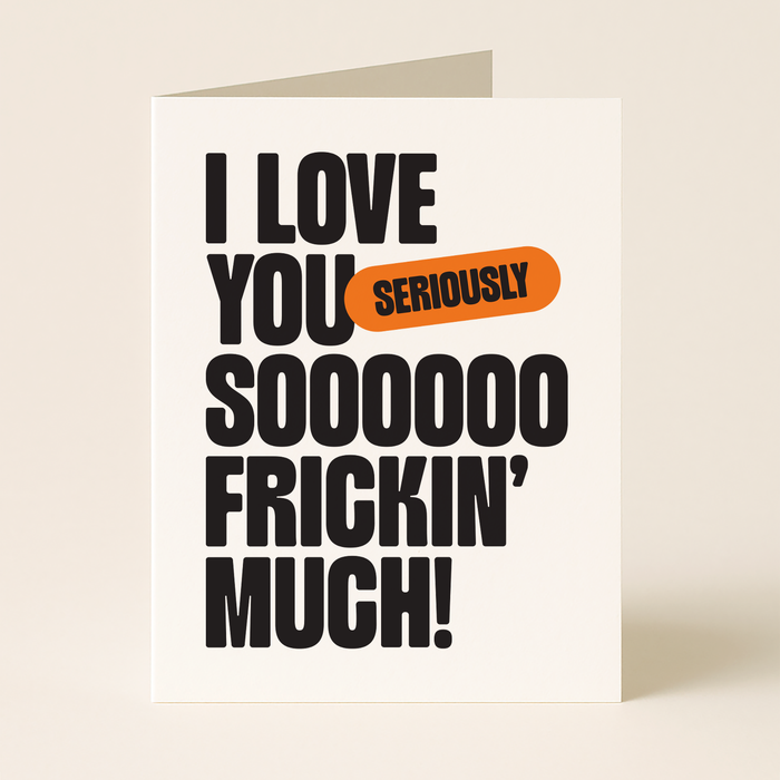 Love You So Frickin' Much – Love Greeting Card