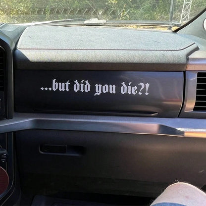 1 Pc But Did You Die Vinyl Sticker, Funny Crazy Driver Decal For Car Door Bumper Rear Windshield, Goth Car Decor Accessories