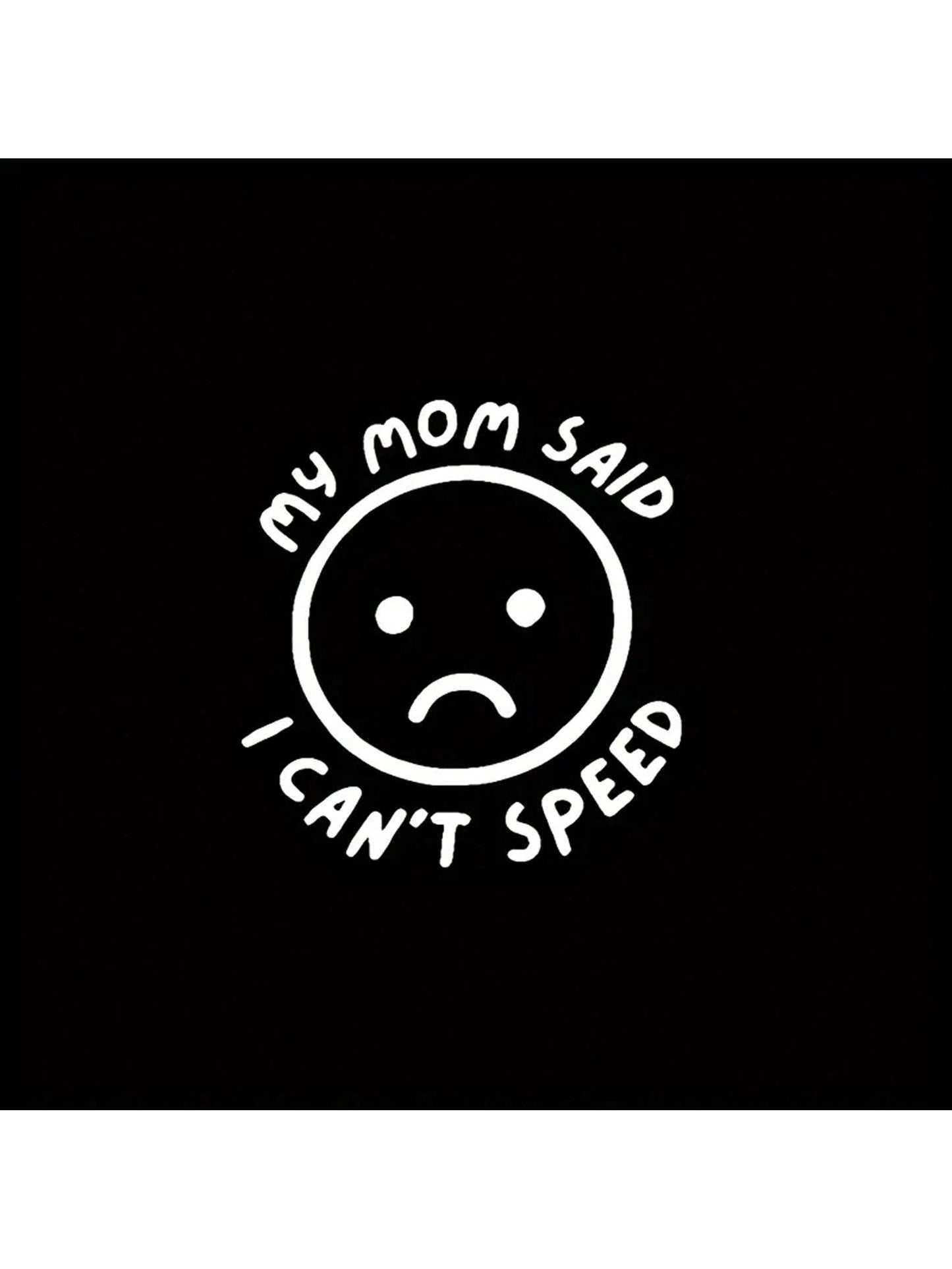1pc My Mom Said I Can'T Speed Car Stickers For Car Windows Bumper Funny Car Sticker Waterproof Vinyl Decal (5.91inch, White)