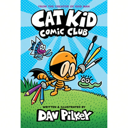 Cat Kid Comic Club: A Graphic Novel (Cat Kid Comic Club #1): From The Creator Of Dog Man (Hardcover) By Dav Pilkey