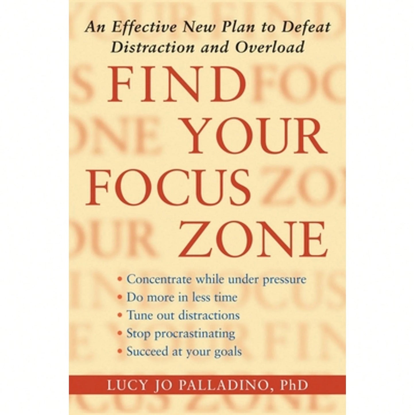 Find Your Focus Zone: An Effective New Plan To Defeat Distraction And Overload (Paperback) By Lucy Jo Palladino