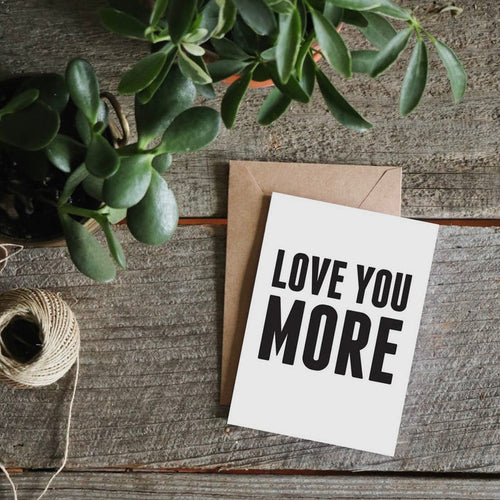 Love You More Greeting Card