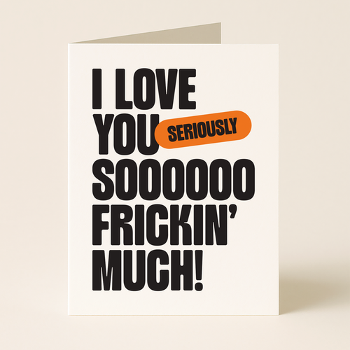 Love You So Frickin' Much – Love Greeting Card