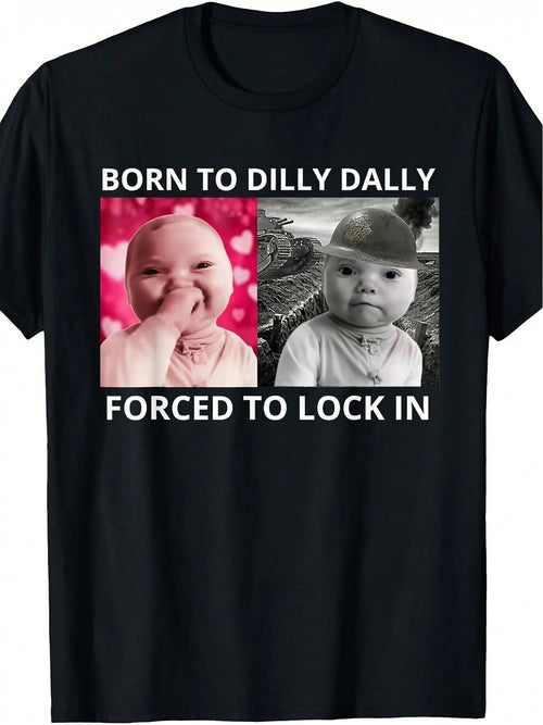 Plus Size-Funny Men's And Women's Round Neck T-Shirt Women's Fashion T-Shirt,Born To Dilly Dally Forced To Lock In Ai Baby Laugh Meme T-Shirt| Casual Fit, Crew Neck, Medium Stretch Fabric, Print P