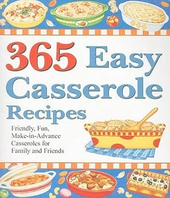 Pre-Owned 365 Easy Casserole Recipes: Friendly, Fun, Make-In-Advance Casseroles For Family And (Paperback) By Cookbook Resources (Creator)