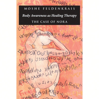 Pre-Owned Body Awareness As Healing Therapy: The Case Of Nora (Paperback) By Moshe Feldenkrais