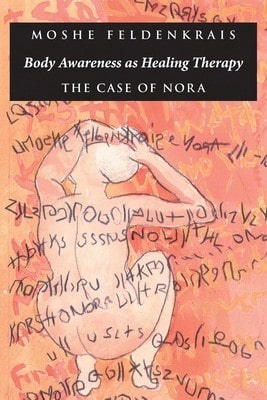 Pre-Owned Body Awareness As Healing Therapy: The Case Of Nora (Paperback) By Moshe Feldenkrais