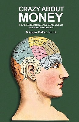 Pre-Owned Crazy About Money: How Emotions Confuse Our Money Choices And What To Do About It (Paperback) By Maggie Baker