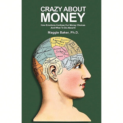 Pre-Owned Crazy About Money: How Emotions Confuse Our Money Choices And What To Do About It (Paperback) By Maggie Baker
