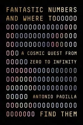 Pre-Owned Fantastic Numbers And Where To Find Them: A Cosmic Quest From Zero To Infinity (Hardcover) By Antonio Padilla