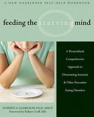 Pre-Owned Feeding The Starving Mind: A Personalized, Comprehensive Approach To Overcoming Anorexia (Paperback) By Doreen A Samelson, Robert Graff