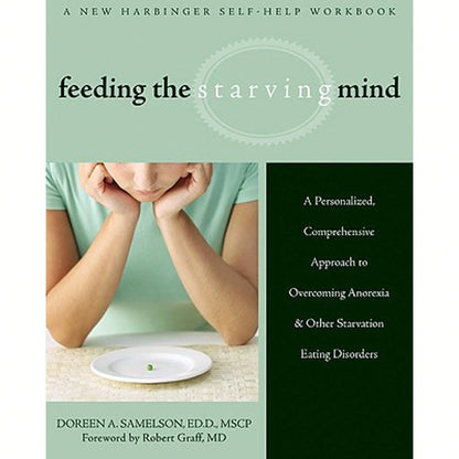 Pre-Owned Feeding The Starving Mind: A Personalized, Comprehensive Approach To Overcoming Anorexia (Paperback) By Doreen A Samelson, Robert Graff