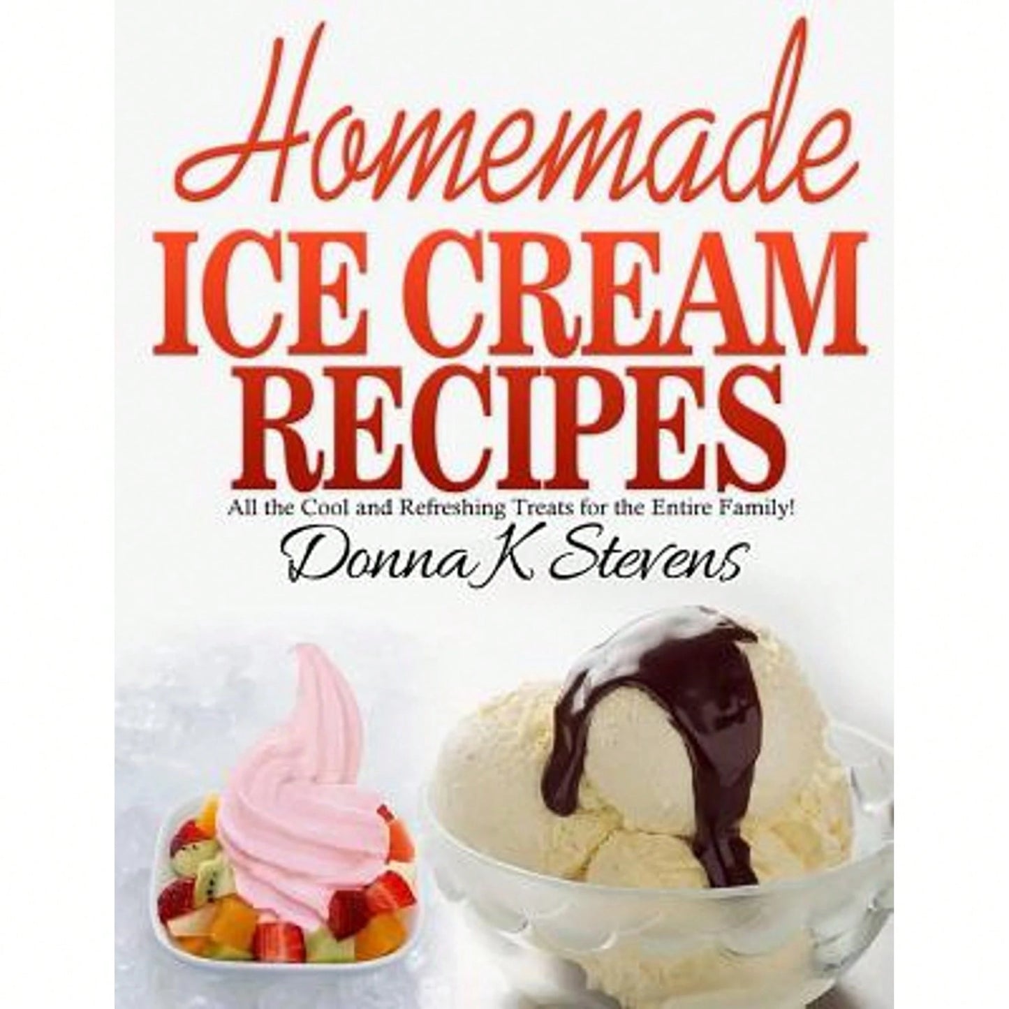 Pre-Owned Homemade Ice Cream Recipes: All The Cool And Refreshing Treats For The Entir (Paperback) By Donna K Stevens