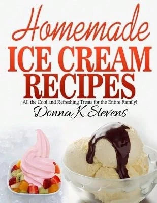 Pre-Owned Homemade Ice Cream Recipes: All The Cool And Refreshing Treats For The Entir (Paperback) By Donna K Stevens