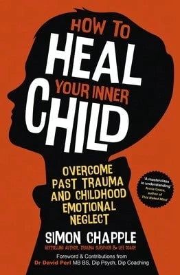 Pre-Owned How To Heal Your Inner Child: Overcome Past Trauma And Childhood Emotional Neglect (Paperback) By Simon Chapple