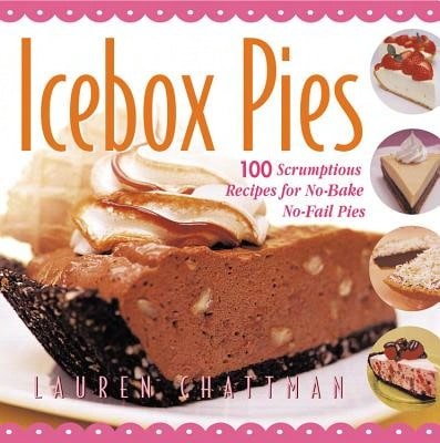 Pre-Owned Icebox Pies: 100 Scrumptious Recipes For No-Bake No-Fail Pies (Paperback) By Lauren Chattman