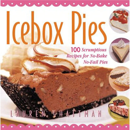Pre-Owned Icebox Pies: 100 Scrumptious Recipes For No-Bake No-Fail Pies (Paperback) By Lauren Chattman