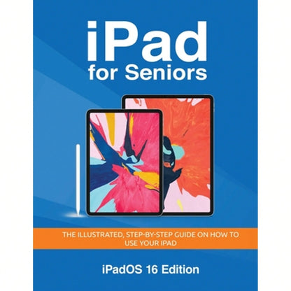 Pre-Owned IPad For Seniors- IPadOS 16 Edition: The Illustrated, Step-By-Step Guide On How To Use (Paperback) By Kevin Wilson