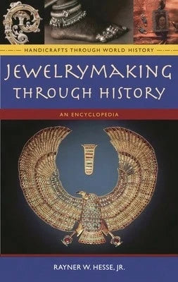 Pre-Owned Jewelrymaking Through History: An Encyclopedia (Hardcover) By Rayner W Hesse Jr