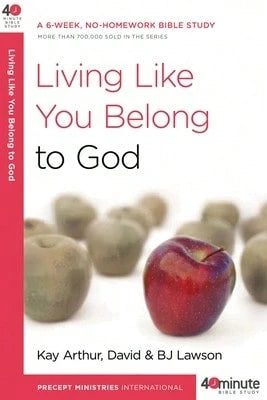 Pre-Owned Living Like You Belong To God: A 6-Week, No-Homework Bible Study (Paperback) By Kay Arthur, David Lawson, Bj Lawson