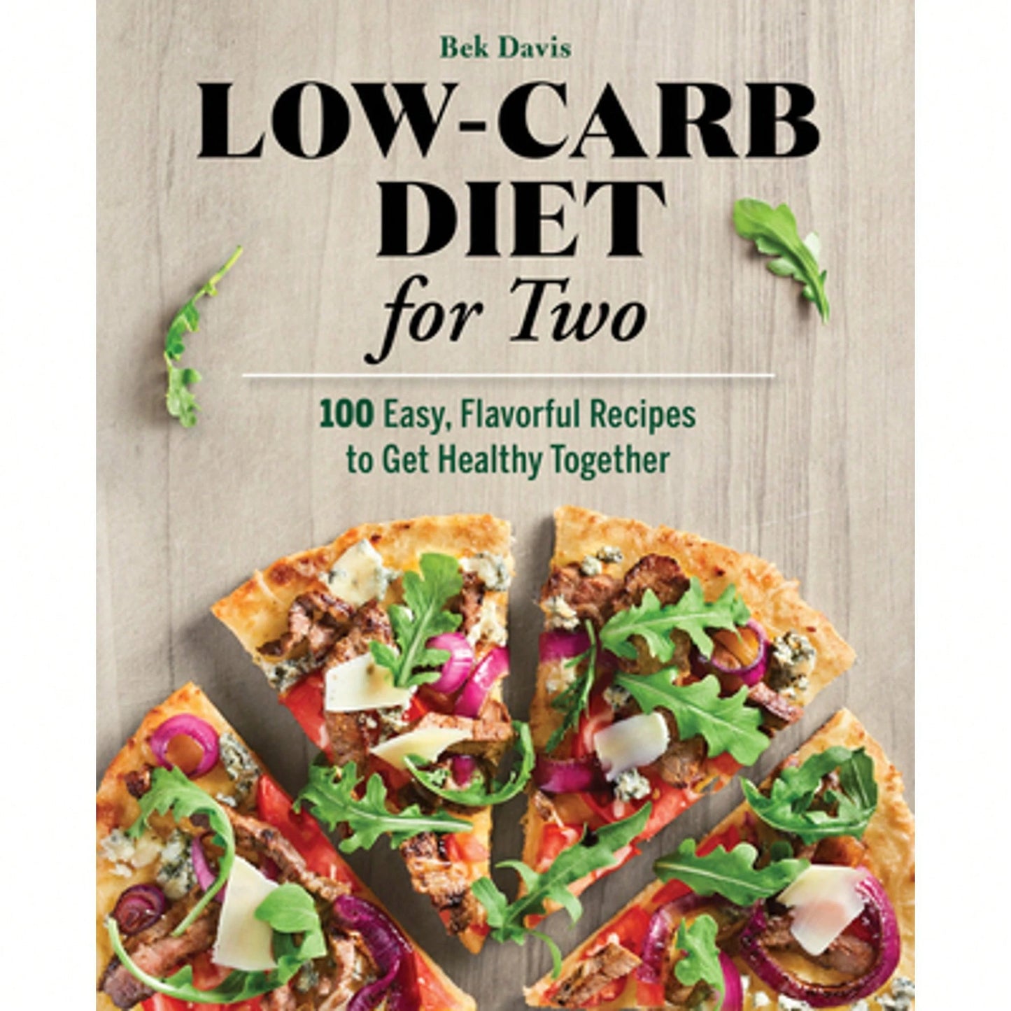 Pre-Owned Low-Carb Diet For Two: 100 Easy, Flavorful Recipes To Get Healthy Together (Paperback) By Bek Davis