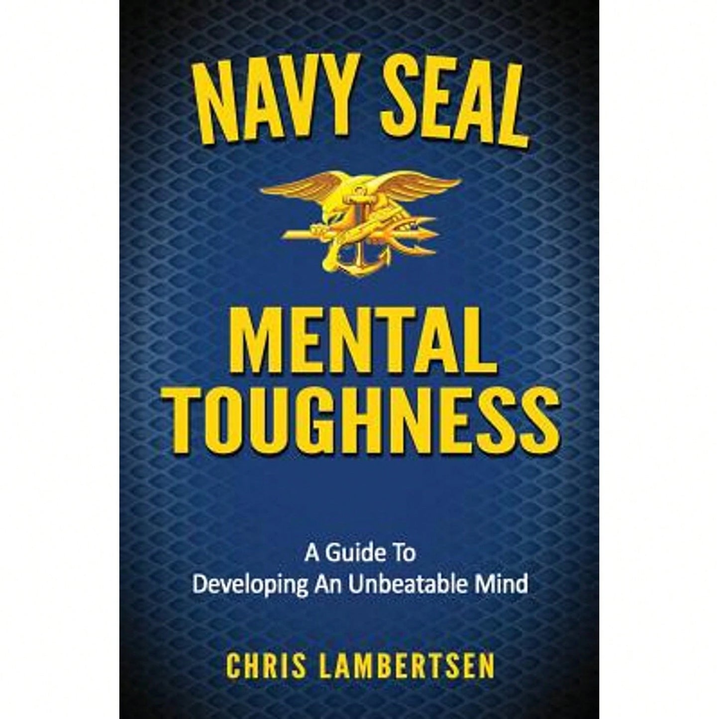 Pre-Owned Navy SEAL Mental Toughness: A Guide To Developing An Unbeatable Mind (Paperback) By Chris Lambertsen