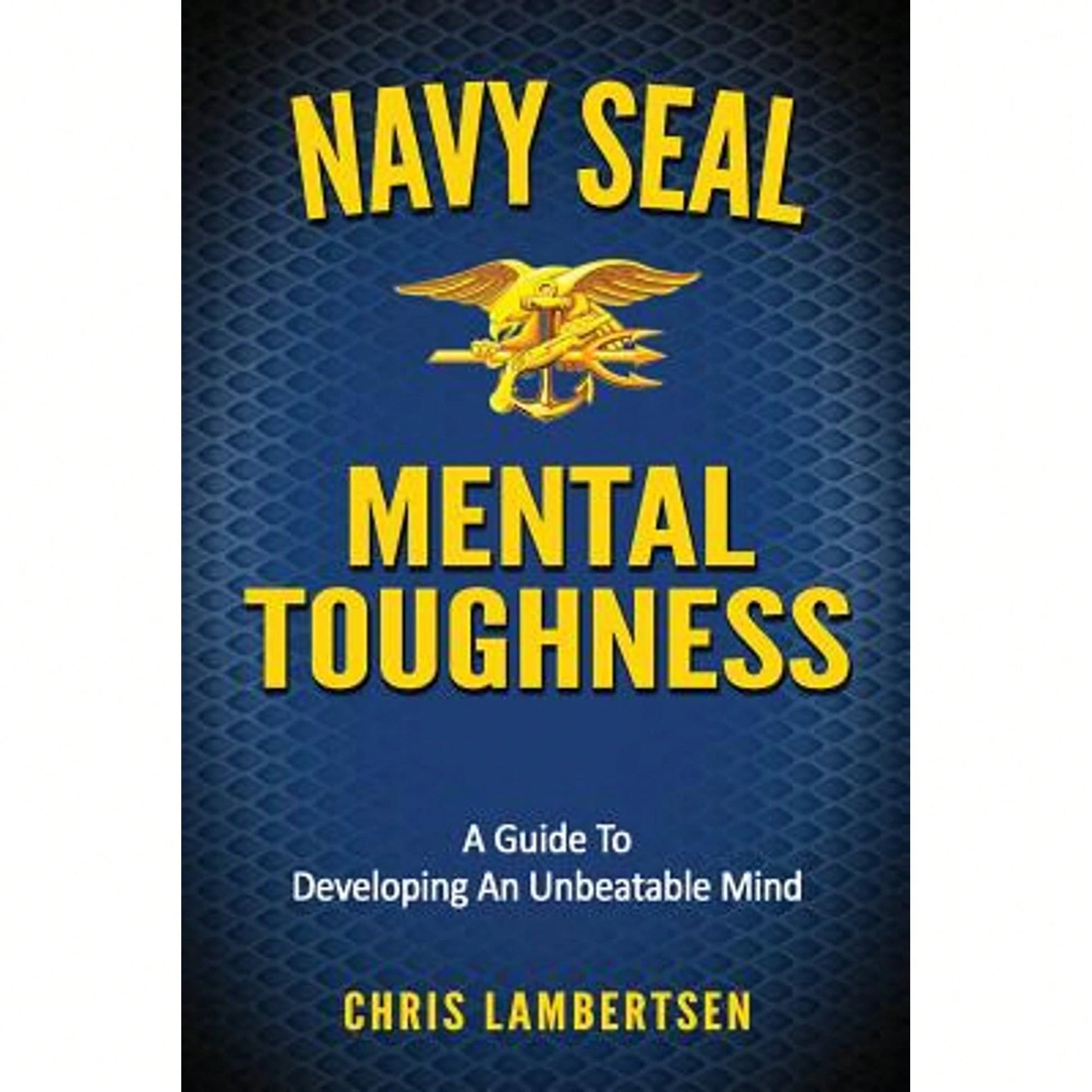 Pre-Owned Navy SEAL Mental Toughness: A Guide To Developing An Unbeatable Mind (Paperback) By Chris Lambertsen