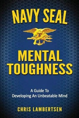 Pre-Owned Navy SEAL Mental Toughness: A Guide To Developing An Unbeatable Mind (Paperback) By Chris Lambertsen