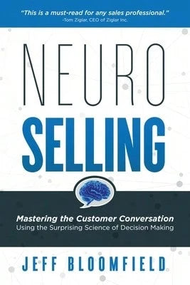 Pre-Owned NeuroSelling: Mastering The Customer Conversation Using The Surprising Science Of Decision (Paperback) By Jeff Bloomfield