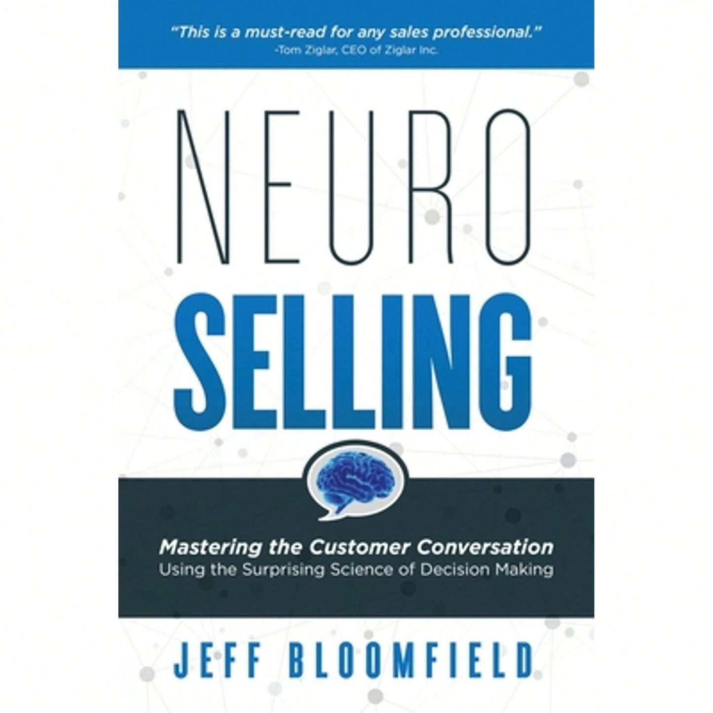 Pre-Owned NeuroSelling: Mastering The Customer Conversation Using The Surprising Science Of Decision (Paperback) By Jeff Bloomfield