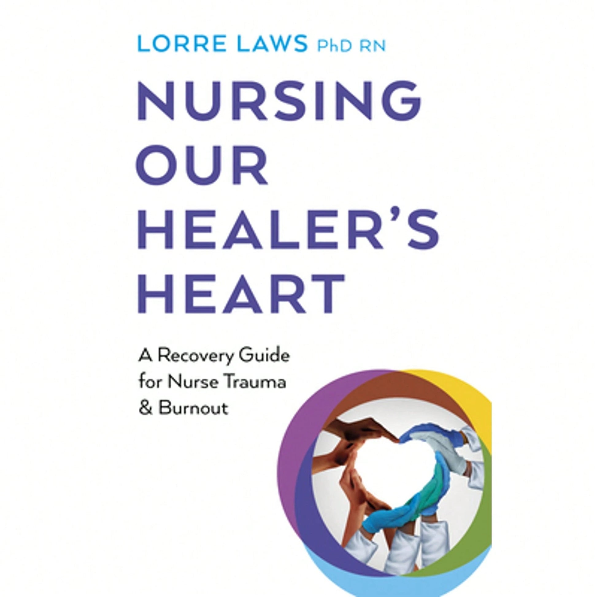 Pre-Owned Nursing Our Healer's Heart: A Recovery Guide For Nurse Trauma & Burnout (Paperback) By Lorre Laws RN