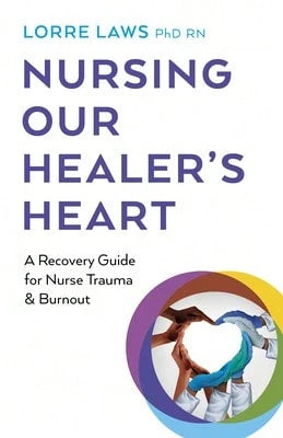 Pre-Owned Nursing Our Healer's Heart: A Recovery Guide For Nurse Trauma & Burnout (Paperback) By Lorre Laws RN