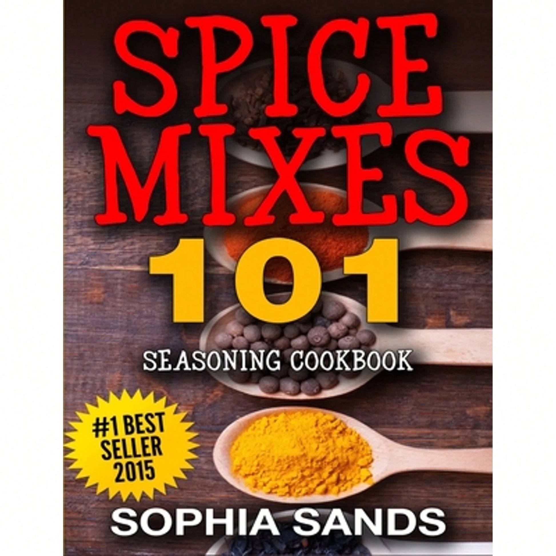 Pre-Owned Spices Mixes 101: Seasoning Cookbook: The Ultimate Guide To Mixing Spices & Herbs (Paperback) By Sophia Sands