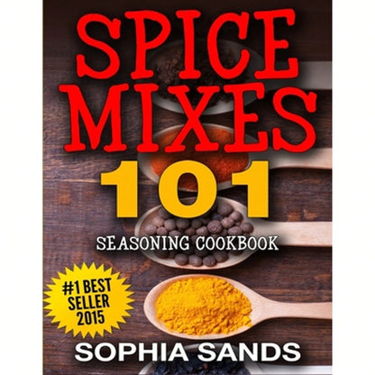 Pre-Owned Spices Mixes 101: Seasoning Cookbook: The Ultimate Guide To Mixing Spices & Herbs (Paperback) By Sophia Sands
