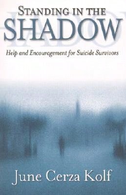 Pre-Owned Standing In The Shadow: Help And Encouragement For Suicide Survivors (Paperback) By June Cerza Kolf