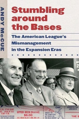Pre-Owned Stumbling Around The Bases: The American League's Mismanagement In The Expansion Eras (Hardcover) By Andy McCue