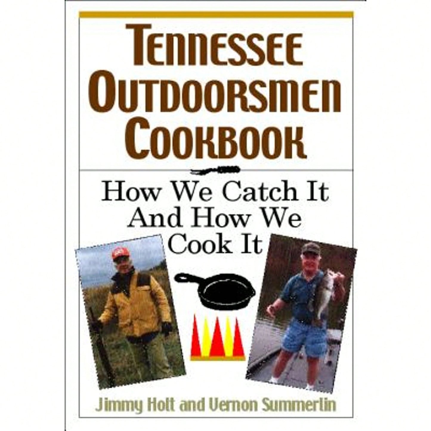 Pre-Owned Tennessee Outdoorsmen Cookbook: How We Catch It And How We Cook It. (Paperback) By Jimmy Holt, Vernon Summerlin