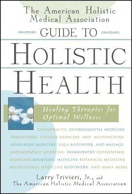 Pre-Owned The American Holistic Medical Association Guide To Holistic Health: Healing Therapies For (Hardcover) By Larry Trivieri, The American Holistic Medical Association