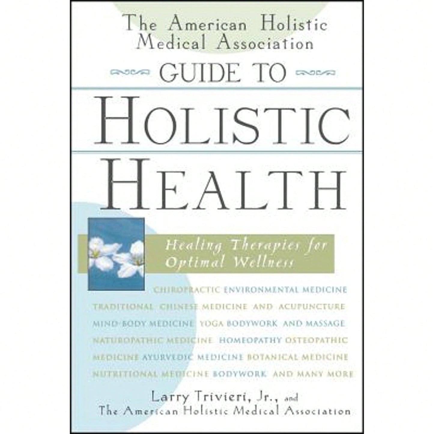 Pre-Owned The American Holistic Medical Association Guide To Holistic Health: Healing Therapies For (Hardcover) By Larry Trivieri, The American Holistic Medical Association
