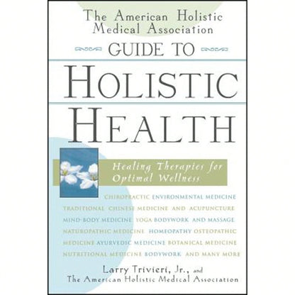 Pre-Owned The American Holistic Medical Association Guide To Holistic Health: Healing Therapies For (Hardcover) By Larry Trivieri, The American Holistic Medical Association
