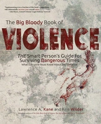 Pre-Owned The Big Bloody Book Of Violence: THE Smart Persons? Guide For Surviving Dangerous Times: (Paperback) By Kris Wilder, Lawrence A Kane
