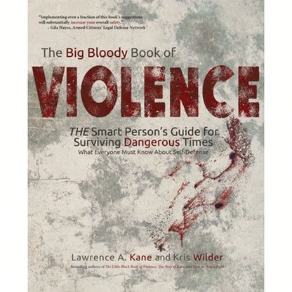 Pre-Owned The Big Bloody Book Of Violence: THE Smart Persons? Guide For Surviving Dangerous Times: (Paperback) By Kris Wilder, Lawrence A Kane