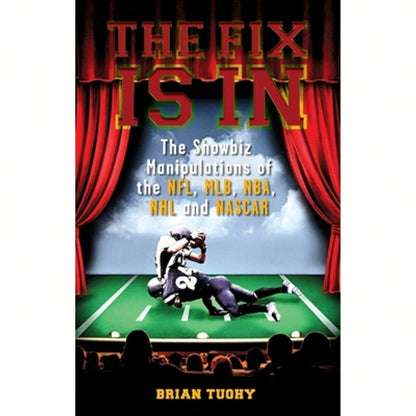 Pre-Owned The Fix Is In: The Showbiz Manipulations Of The Nfl, Mlb, Nba, NHL And NASCAR (Paperback) By Brian Tuohy