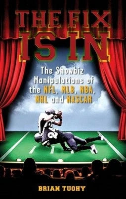 Pre-Owned The Fix Is In: The Showbiz Manipulations Of The Nfl, Mlb, Nba, NHL And NASCAR (Paperback) By Brian Tuohy