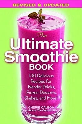 Pre-Owned The Ultimate Smoothie Book: 130 Delicious Recipes For Blender Drinks, Frozen Desserts, (Paperback) By Cherie Calbom