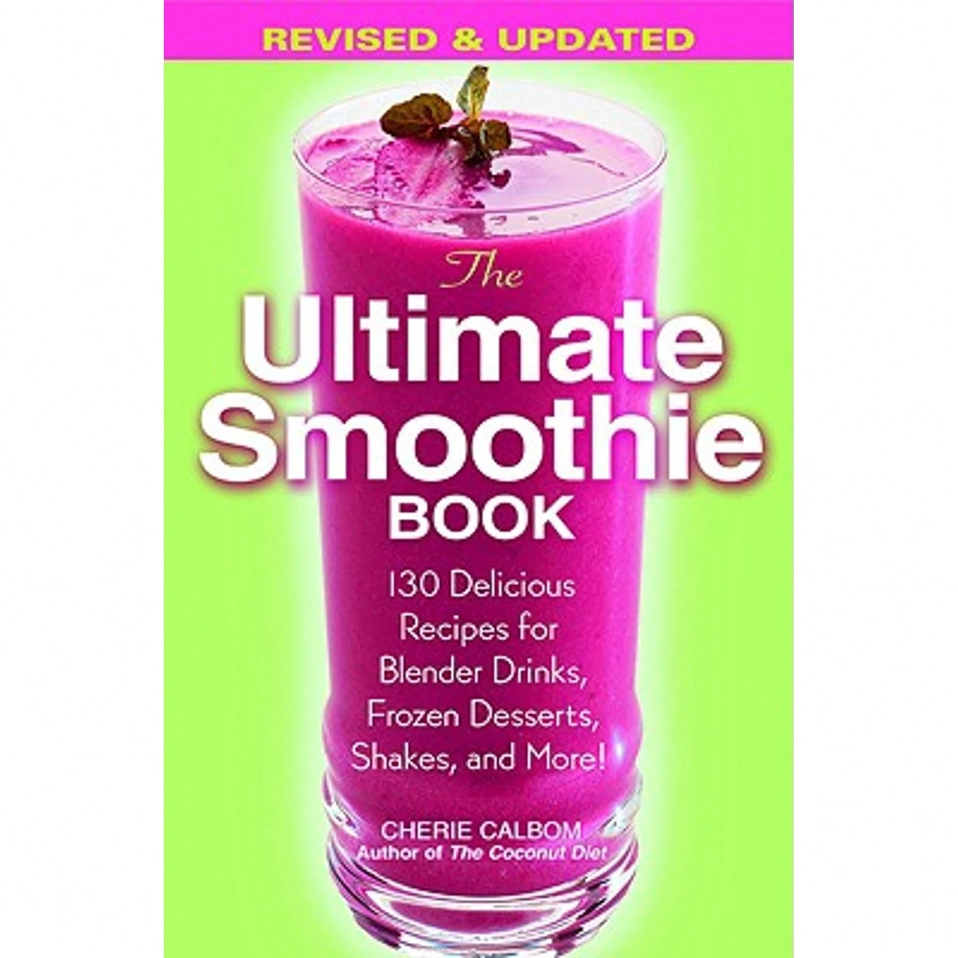 Pre-Owned The Ultimate Smoothie Book: 130 Delicious Recipes For Blender Drinks, Frozen Desserts, (Paperback) By Cherie Calbom