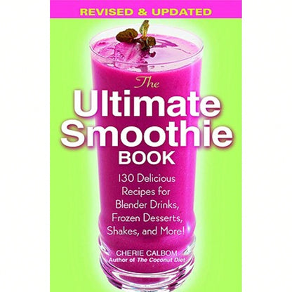 Pre-Owned The Ultimate Smoothie Book: 130 Delicious Recipes For Blender Drinks, Frozen Desserts, (Paperback) By Cherie Calbom