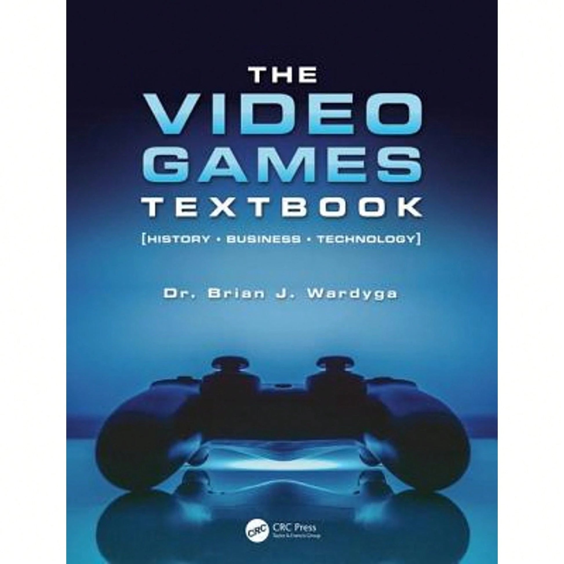 Pre-Owned The Video Games Textbook: History * Business * Technology (Paperback) By Brian J. Wardyga