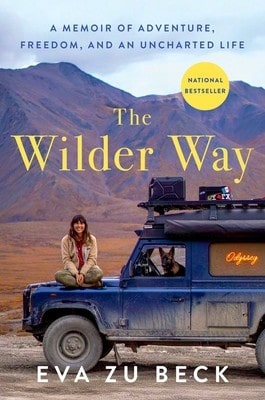 Pre-Owned The Wilder Way: A Memoir Of Adventure, Freedom, And An Uncharted Life (Hardcover) By Eva Zu Beck