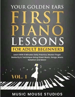 Pre-Owned Your Golden Ears: First Piano Lessons For Adult Beginners Vol. 1: Learn With 5 Minutes (Paperback) By Music Mouse Studios